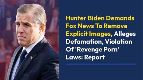 Hunter Biden demands that Fox News remove。